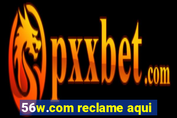 56w.com reclame aqui